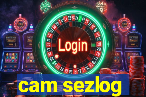 cam sezlog